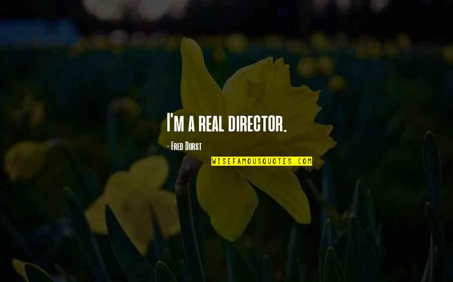 Cant Repeat The Past Quote Quotes By Fred Durst: I'm a real director.