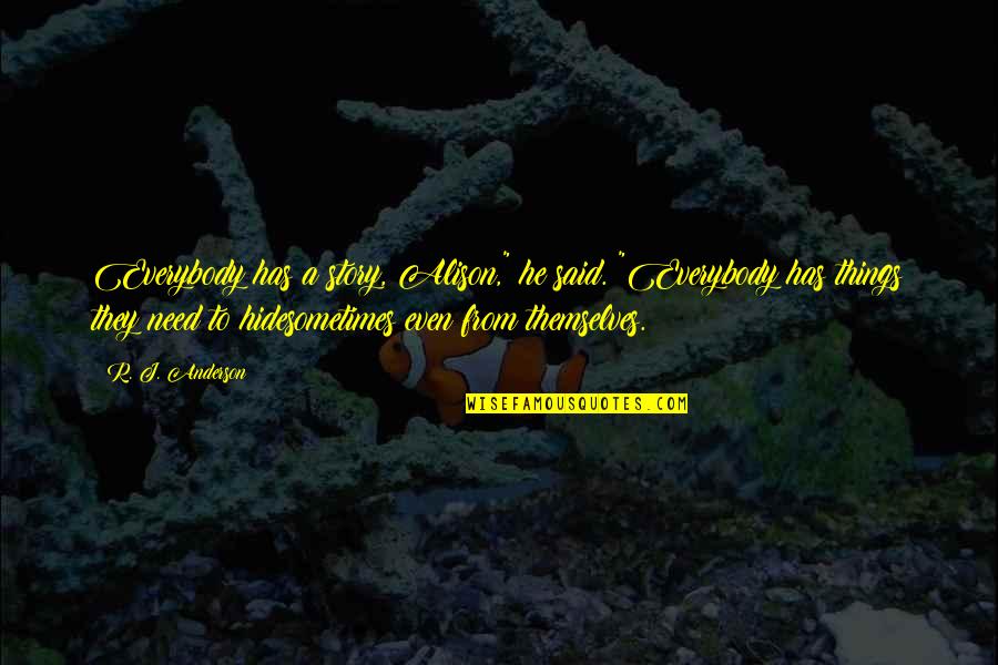 Cant Repeat The Past Quote Quotes By R. J. Anderson: Everybody has a story, Alison," he said. "Everybody