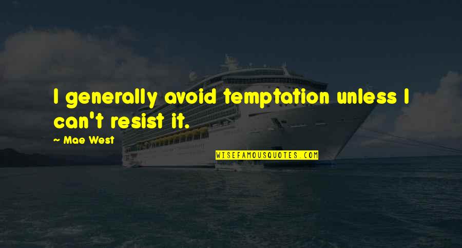 Can't Resist Temptation Quotes By Mae West: I generally avoid temptation unless I can't resist
