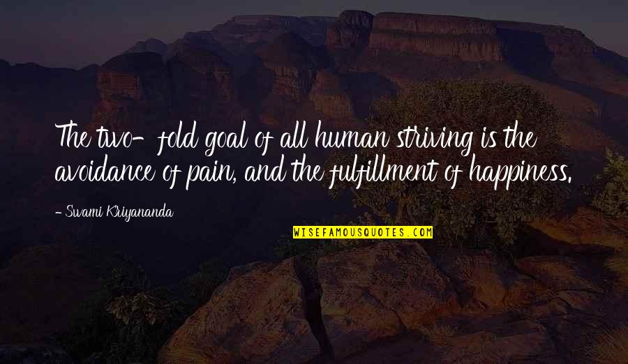 Cant Satisfy Her Quotes By Swami Kriyananda: The two-fold goal of all human striving is Cant Satisfy Her Quotes By Swami Kriyananda: The two-fold goal of all human striving is
