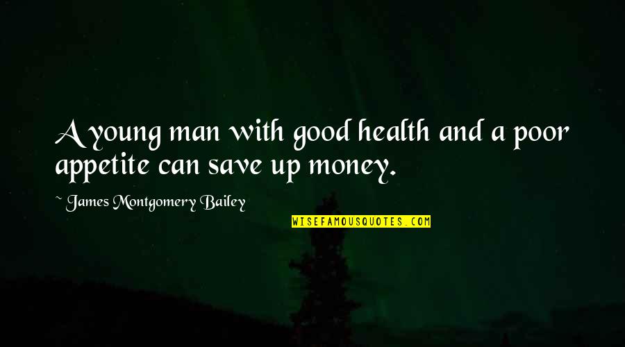Can't Save Money Quotes By James Montgomery Bailey: A young man with good health and a