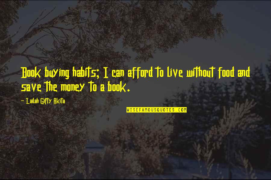 Can't Save Money Quotes By Lailah Gifty Akita: Book buying habits; I can afford to live