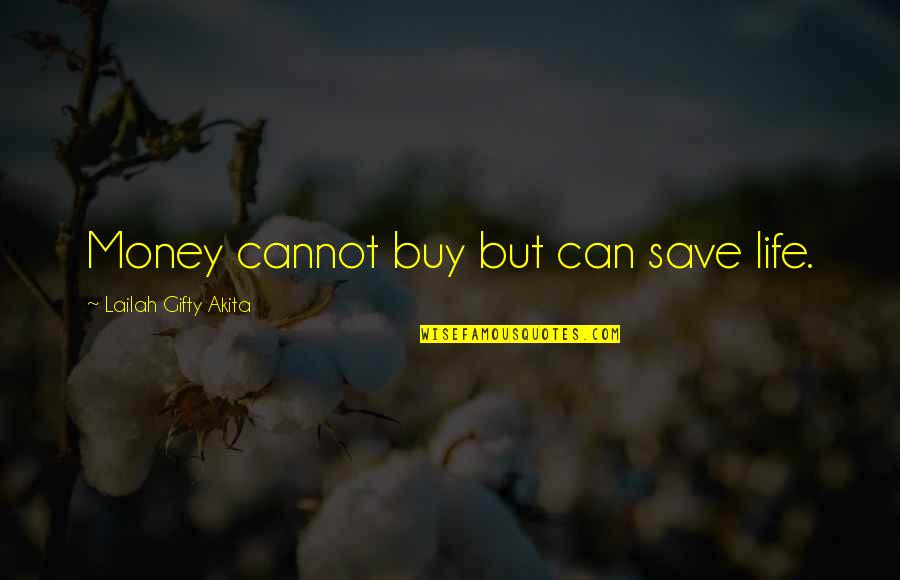 Can't Save Money Quotes By Lailah Gifty Akita: Money cannot buy but can save life. Can't Save Money Quotes By Lailah Gifty Akita: Money cannot buy but can save life.