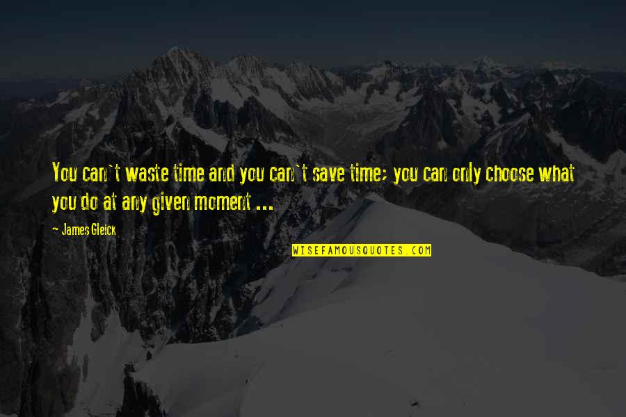 Can't Save You Quotes By James Gleick: You can't waste time and you can't save