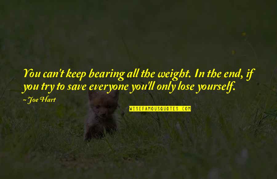 Can't Save You Quotes By Joe Hart: You can't keep bearing all the weight. In