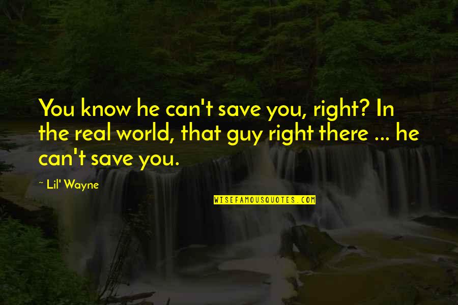 Can't Save You Quotes By Lil' Wayne: You know he can't save you, right? In
