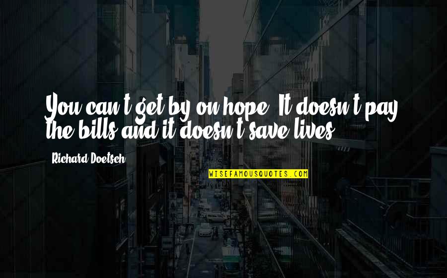 Can't Save You Quotes By Richard Doetsch: You can't get by on hope. It doesn't