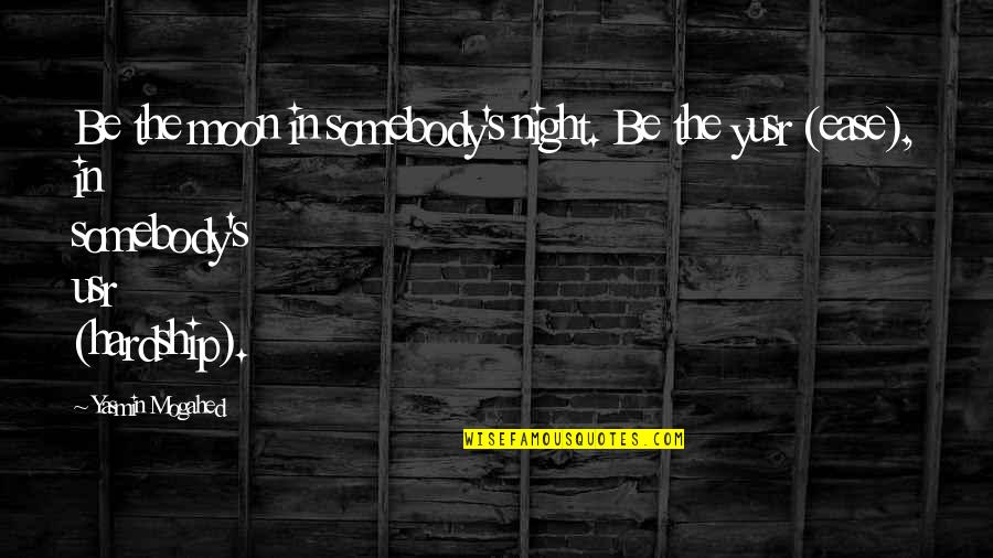 Can't Say I Didn't Try Quotes By Yasmin Mogahed: Be the moon in somebody's night. Be the