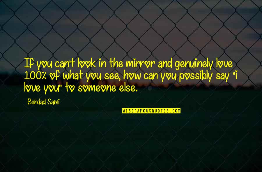 Can't Say I Love You Quotes By Behdad Sami: If you can't look in the mirror and