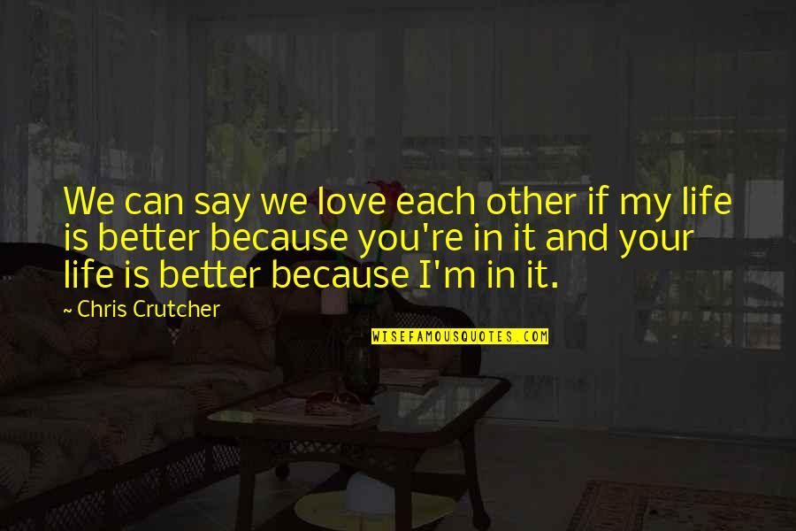 Can't Say I Love You Quotes By Chris Crutcher: We can say we love each other if