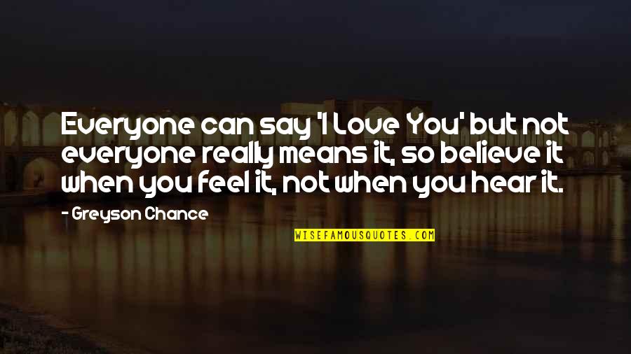 Can't Say I Love You Quotes By Greyson Chance: Everyone can say 'I Love You' but not