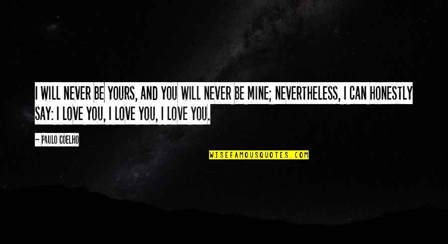 Can't Say I Love You Quotes By Paulo Coelho: I will never be yours, and you will