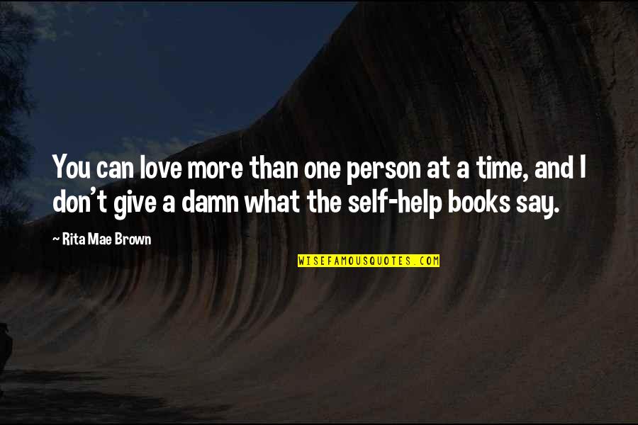 Can't Say I Love You Quotes By Rita Mae Brown: You can love more than one person at