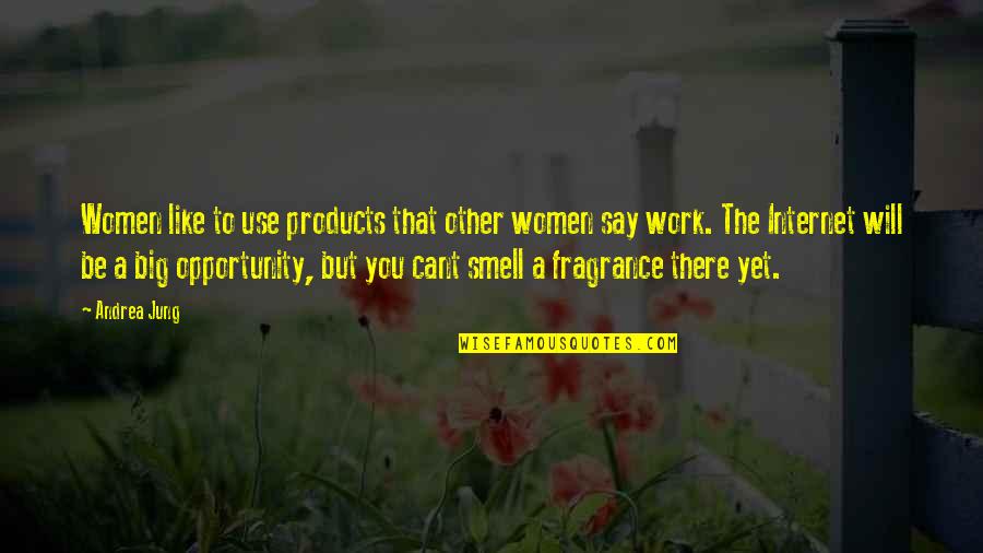 Cant Say It Quotes By Andrea Jung: Women like to use products that other women