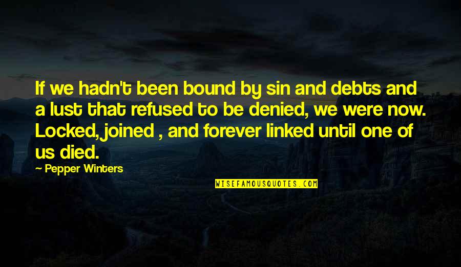 Cant Say It Quotes By Pepper Winters: If we hadn't been bound by sin and