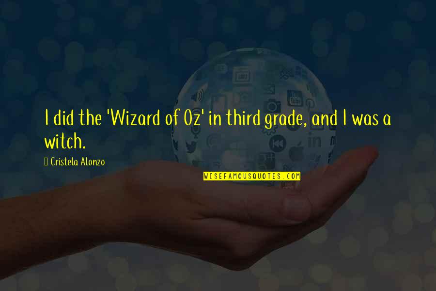 Can't Say It To My Face Quotes By Cristela Alonzo: I did the 'Wizard of Oz' in third