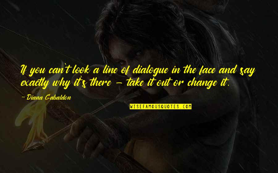 Can't Say It To My Face Quotes By Diana Gabaldon: If you can't look a line of dialogue