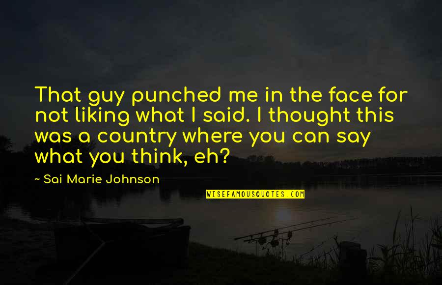 Can't Say It To My Face Quotes By Sai Marie Johnson: That guy punched me in the face for