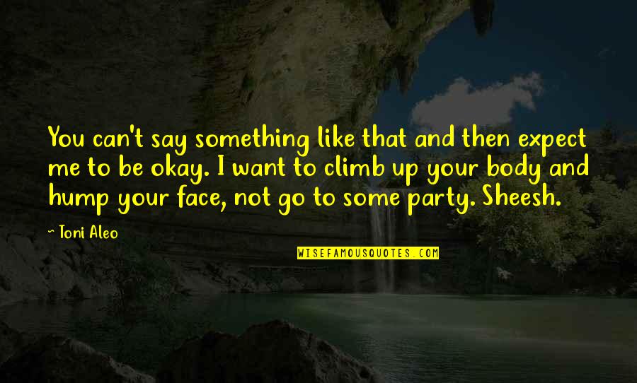Can't Say It To My Face Quotes By Toni Aleo: You can't say something like that and then