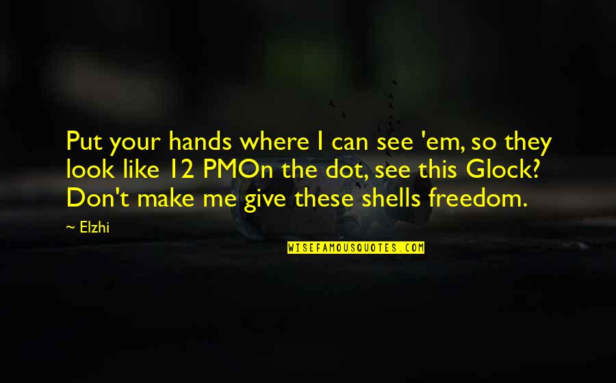 Can't See Me Quotes By Elzhi: Put your hands where I can see 'em,