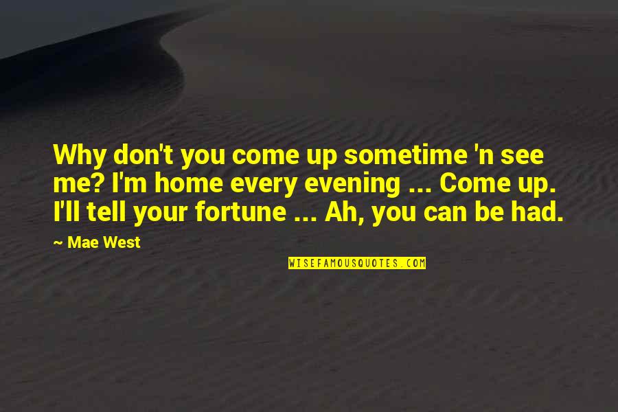 Can't See Me Quotes By Mae West: Why don't you come up sometime 'n see