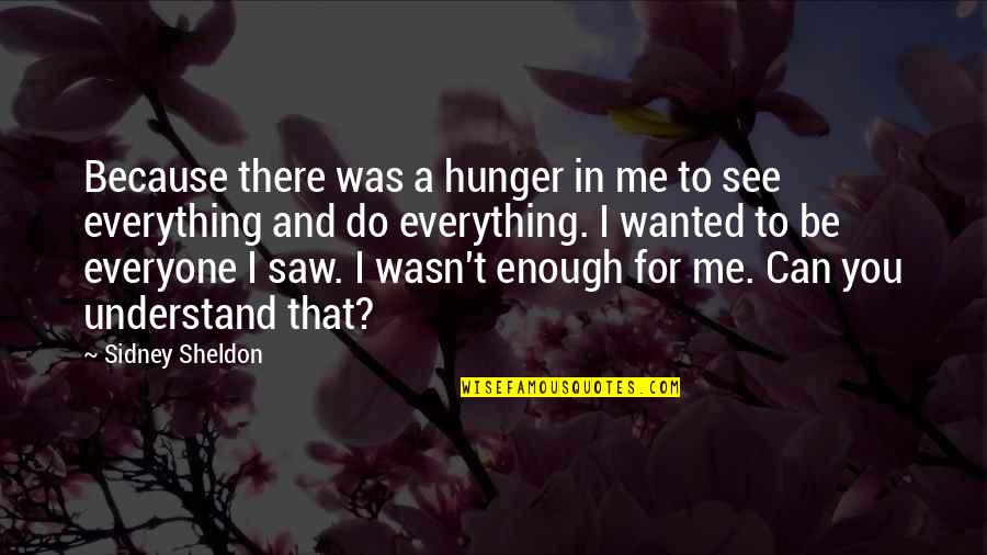 Can't See Me Quotes By Sidney Sheldon: Because there was a hunger in me to