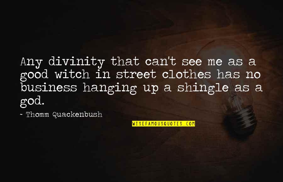 Can't See Me Quotes By Thomm Quackenbush: Any divinity that can't see me as a