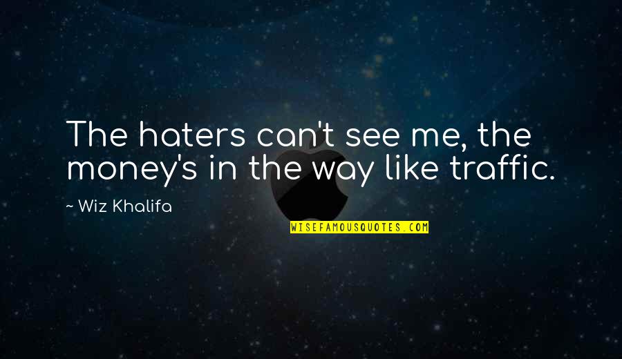 Can't See Me Quotes By Wiz Khalifa: The haters can't see me, the money's in