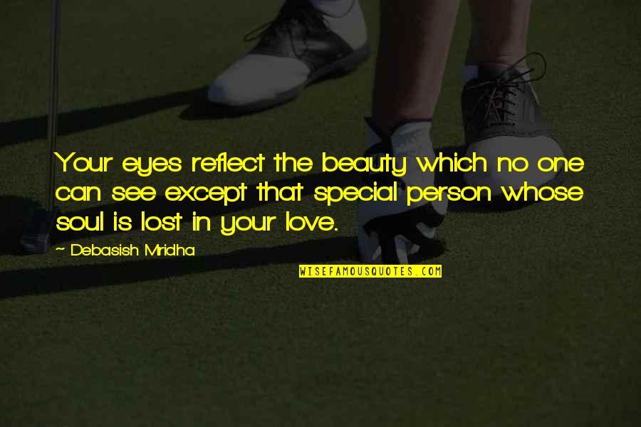 Can't See My Eyes Quotes By Debasish Mridha: Your eyes reflect the beauty which no one