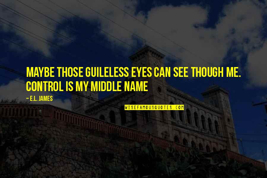 Can't See My Eyes Quotes By E.L. James: Maybe those guileless eyes can see though me.