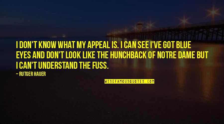 Can't See My Eyes Quotes By Rutger Hauer: I don't know what my appeal is. I Can't See My Eyes Quotes By Rutger Hauer: I don't know what my appeal is. I