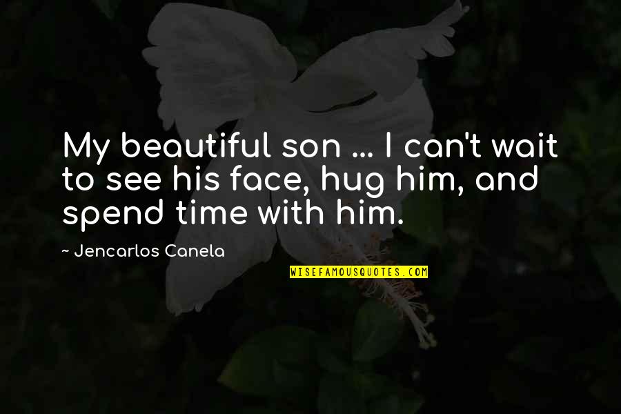 Can't See My Face Quotes By Jencarlos Canela: My beautiful son ... I can't wait to