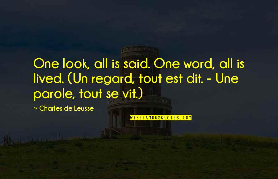 Can't See The Forest For The Trees Similar Quotes By Charles De Leusse: One look, all is said. One word, all