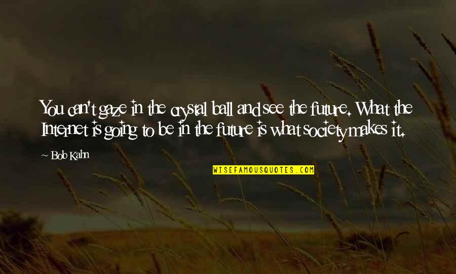 Can't See The Future Quotes By Bob Kahn: You can't gaze in the crystal ball and