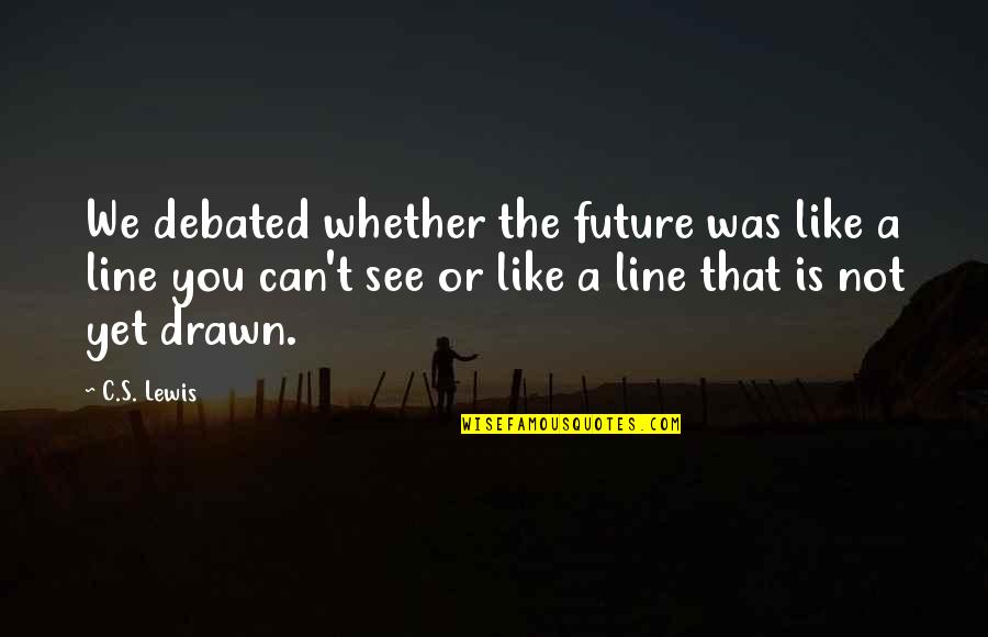 Can't See The Future Quotes By C.S. Lewis: We debated whether the future was like a