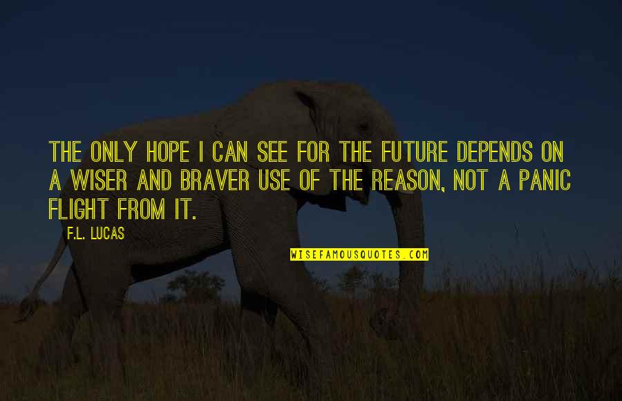 Can't See The Future Quotes By F.L. Lucas: The only hope I can see for the