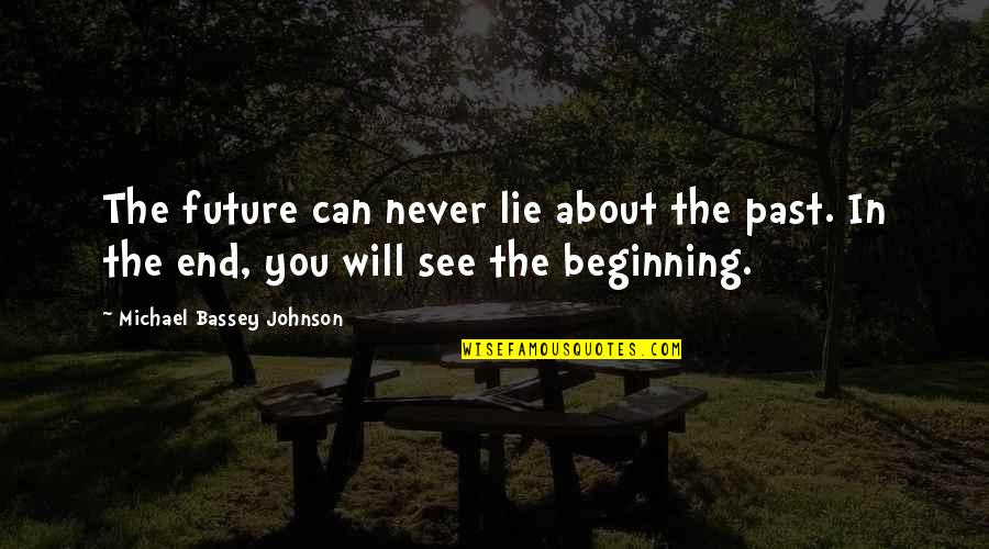 Can't See The Future Quotes By Michael Bassey Johnson: The future can never lie about the past.