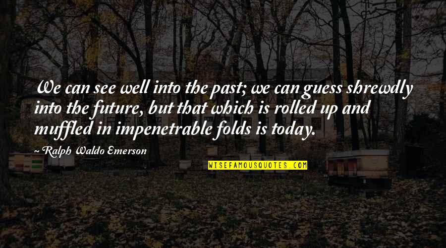 Can't See The Future Quotes By Ralph Waldo Emerson: We can see well into the past; we