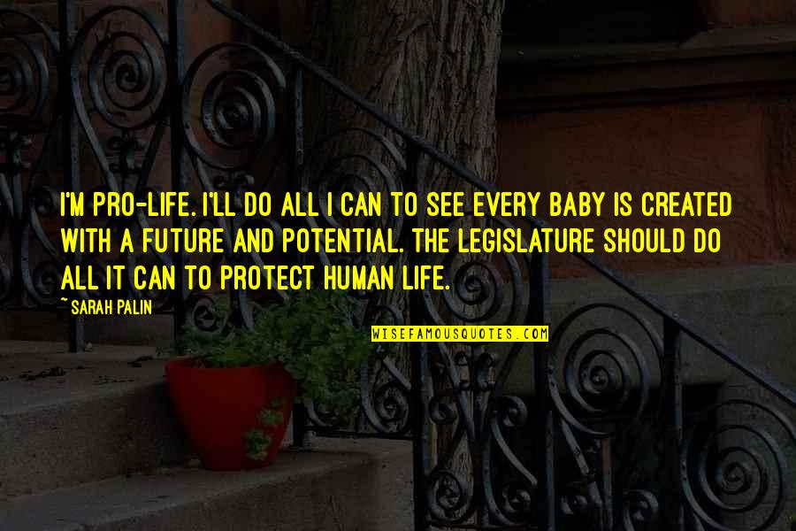 Can't See The Future Quotes By Sarah Palin: I'm pro-life. I'll do all I can to