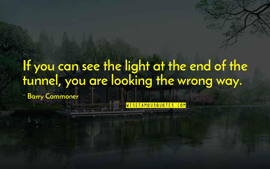 Can't See The Light Quotes By Barry Commoner: If you can see the light at the