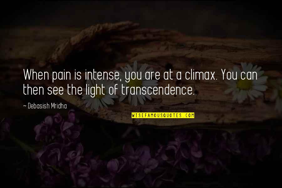 Can't See The Light Quotes By Debasish Mridha: When pain is intense, you are at a