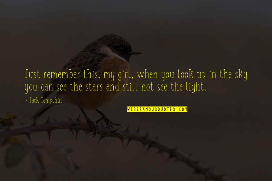 Can't See The Light Quotes By Jack Tempchin: Just remember this, my girl, when you look