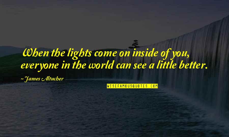 Can't See The Light Quotes By James Altucher: When the lights come on inside of you,