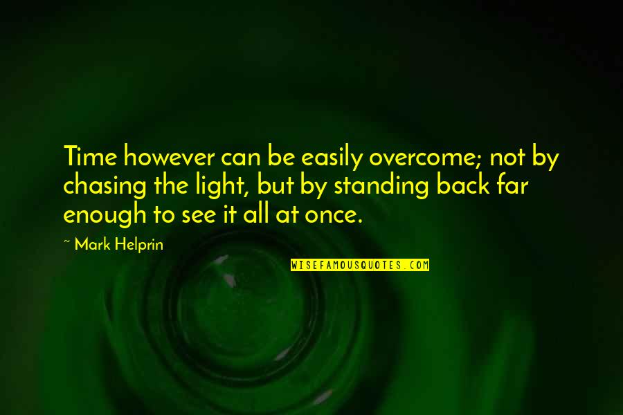 Can't See The Light Quotes By Mark Helprin: Time however can be easily overcome; not by