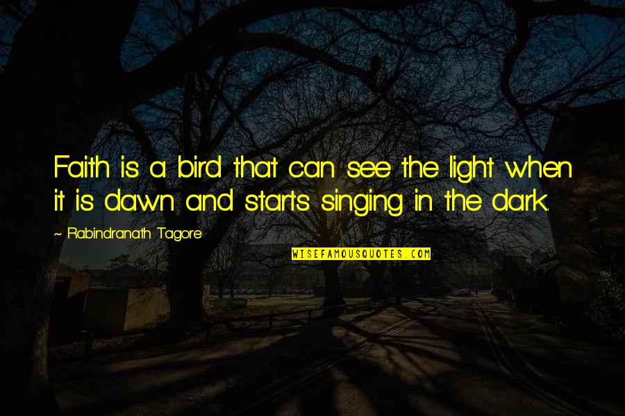 Can't See The Light Quotes By Rabindranath Tagore: Faith is a bird that can see the