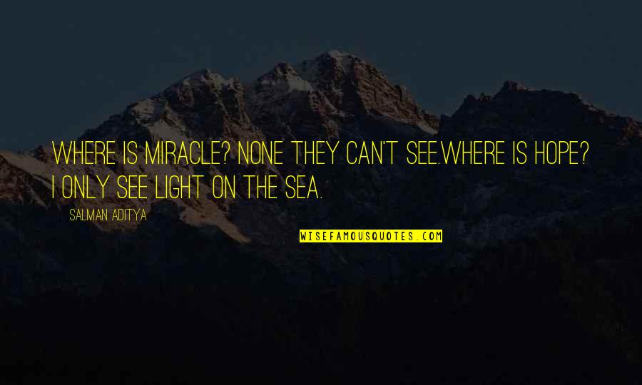 Can't See The Light Quotes By Salman Aditya: Where is miracle? None they can't see.Where is