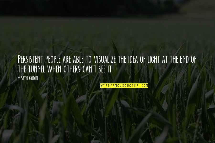 Can't See The Light Quotes By Seth Godin: Persistent people are able to visualize the idea