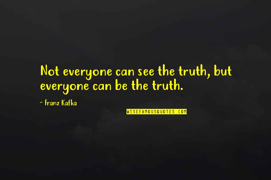 Can't See The Truth Quotes By Franz Kafka: Not everyone can see the truth, but everyone
