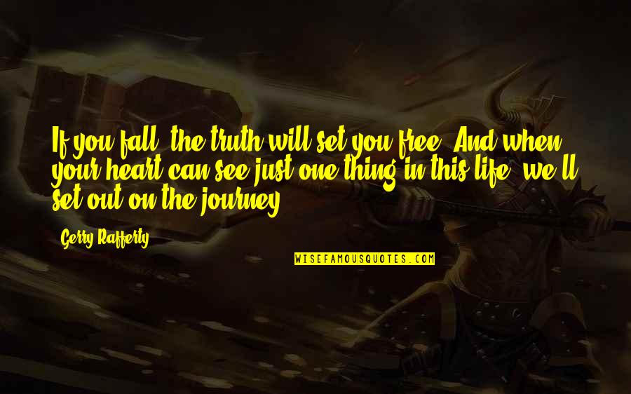 Can't See The Truth Quotes By Gerry Rafferty: If you fall, the truth will set you