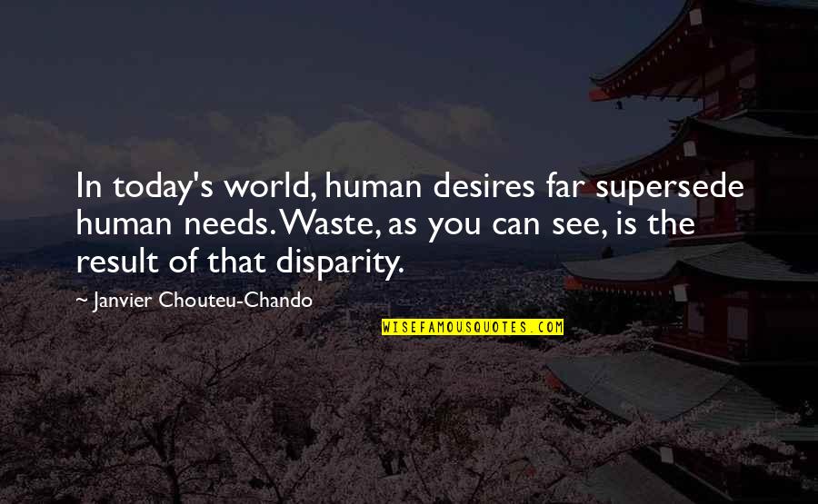 Can't See The Truth Quotes By Janvier Chouteu-Chando: In today's world, human desires far supersede human